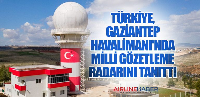 Türkiye, Gaziantep Havalimanı'nda Milli Gözetleme Radarını Tanıttı