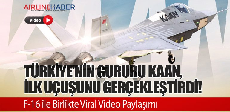 Türkiye'nin Gururu KAAN, İlk Uçuşunu Gerçekleştirdi! F-16 ile Birlikte Viral Video Paylaşımı