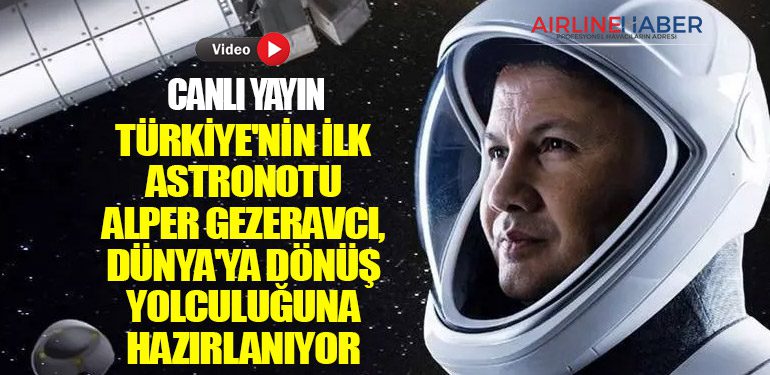 CANLI YAYIN | Türkiye'nin İlk Astronotu Alper Gezeravcı, Dünya'ya Dönüş Yolculuğuna Hazırlanıyor