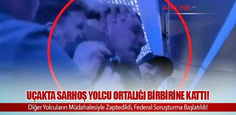 Uçakta sarhoş yolcu ortalığı birbirine kattı! Diğer Yolcuların Müdahalesiyle Zaptedildi, Federal Soruşturma Başlatıldı!