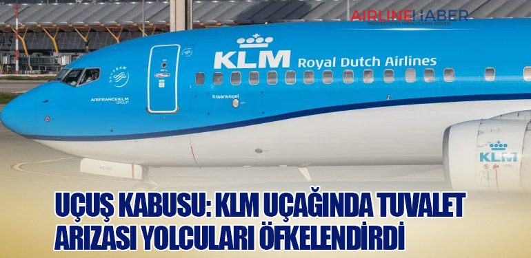 Uçuş Kabusu: KLM Uçağında Tuvalet Arızası Yolcuları Öfkelendirdi