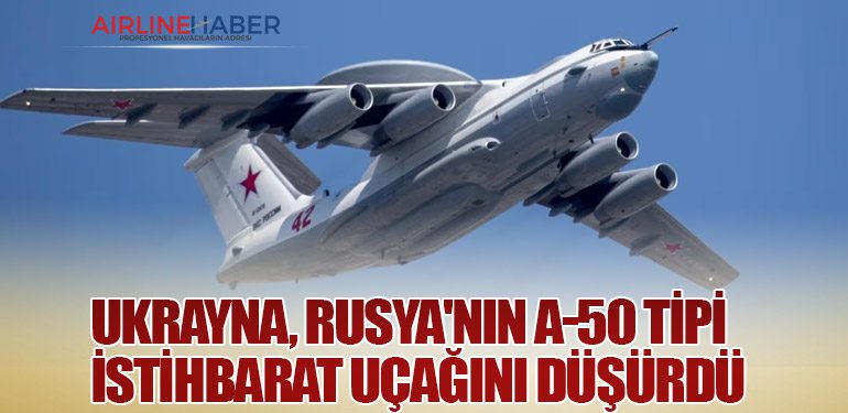 Ukrayna, Rusya'nın A-50 Tipi İstihbarat Uçağını Düşürdü