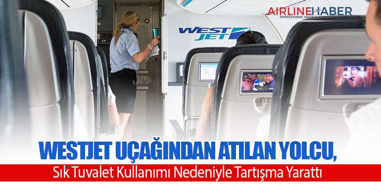 WestJet Uçağından Atılan Yolcu, Sık Tuvalet Kullanımı Nedeniyle Tartışma Yarattı