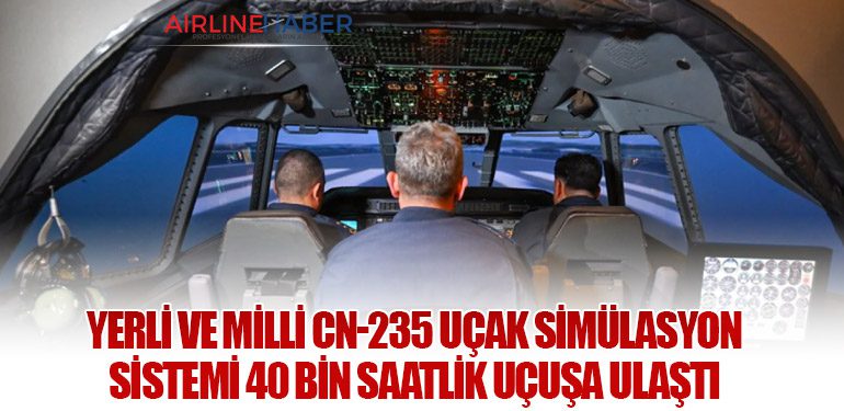 Yerli ve Milli CN-235 Uçak Simülasyon Sistemi 40 Bin Saatlik Uçuşa Ulaştı