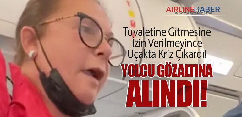 Yolcu, Tuvaletine Gitmesine İzin Verilmeyince Uçakta Kriz Çıkardı! Yolcu Gözaltına Alındı!