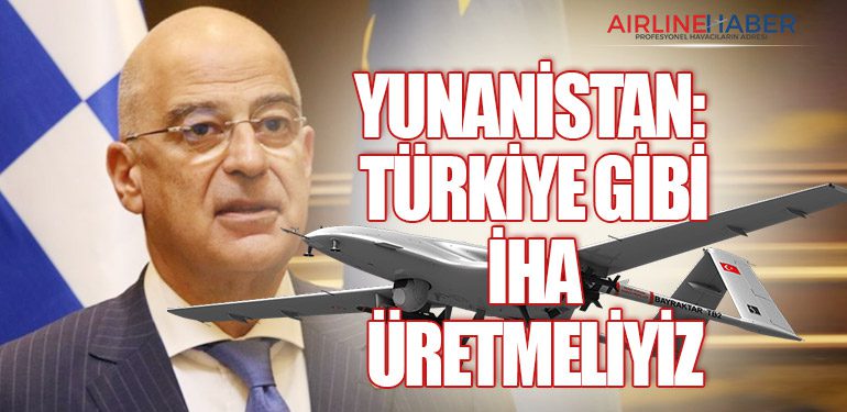 Yunanistan: Türkiye Gibi İHA Üretmeliyiz