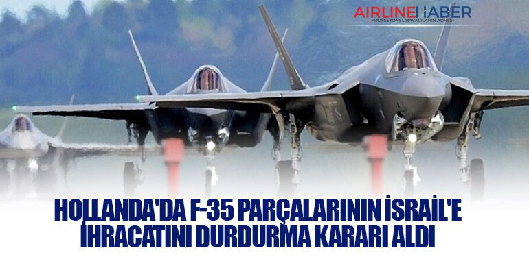 Hollanda'da F-35 Parçalarının İsrail'e İhracatını Durdurma Kararı Aldı