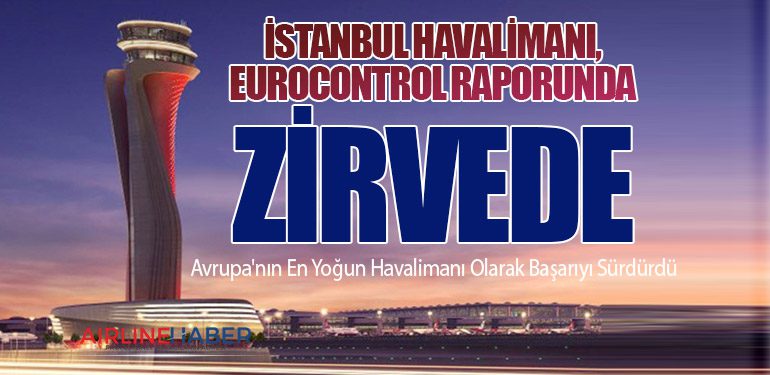 İstanbul Havalimanı, Eurocontrol Raporunda Zirvede: Avrupa'nın En Yoğun Havalimanı Olarak Başarıyı Sürdürdü