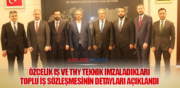 Özçelik İş ve THY Teknik İmzaladıkları Toplu İş Sözleşmesinin Detayları Açıklandı