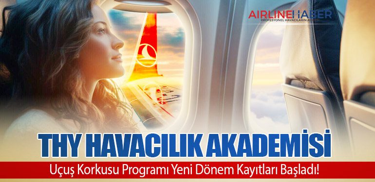 THY Havacılık Akademisi: Uçuş Korkusu Programı Yeni Dönem Kayıtları Başladı!