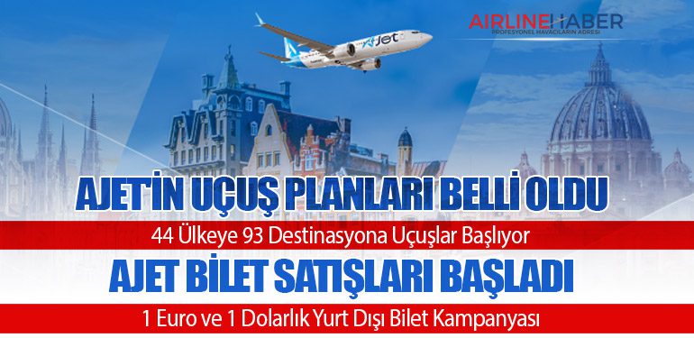 AJet'in Uçuş Planları Belli Oldu: 44 Ülkeye 93 Destinasyona Uçuşlar Başlıyor. AJet Bilet Satışları Başladı: 1 Euro ve 1 Dolarlık Yurt Dışı Bilet Kampanyası