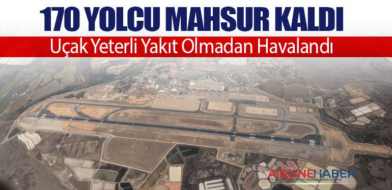 170 Yolcu Mahsur Kaldı: Uçak Yeterli Yakıt Olmadan Havalandı