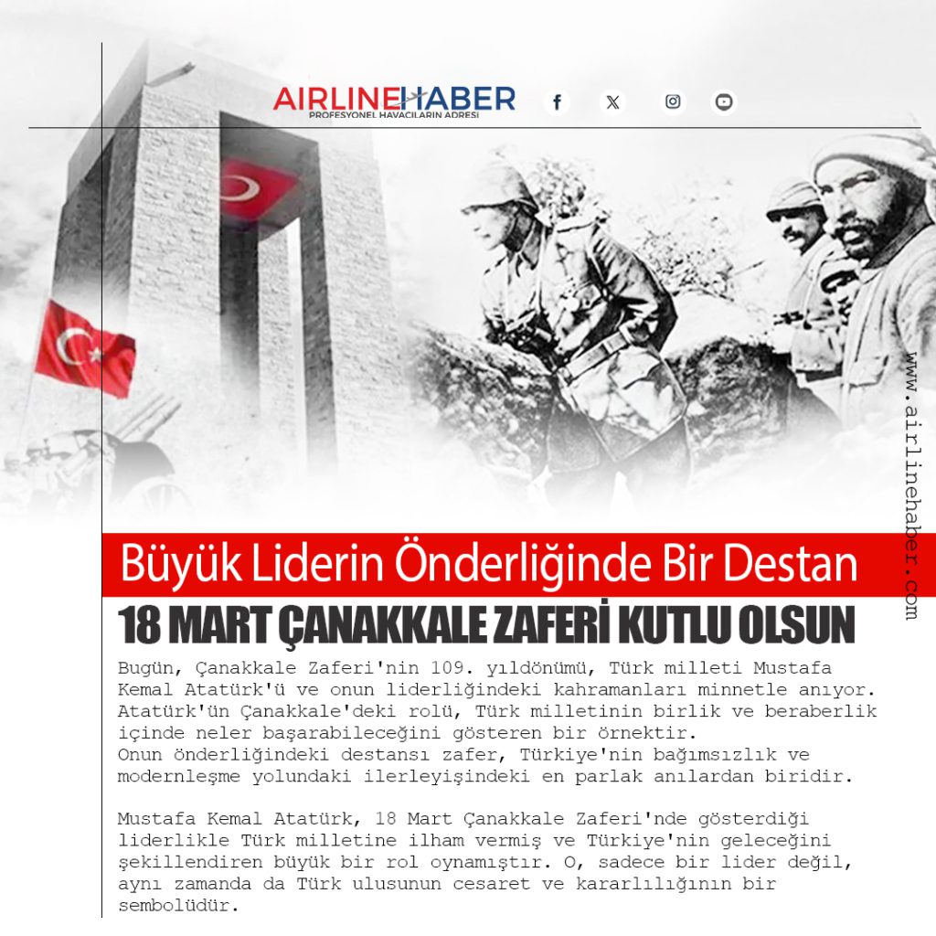 18 Mart Çanakkale Zaferi Kutlu Olsun: Büyük Liderin Önderliğinde Bir Destan