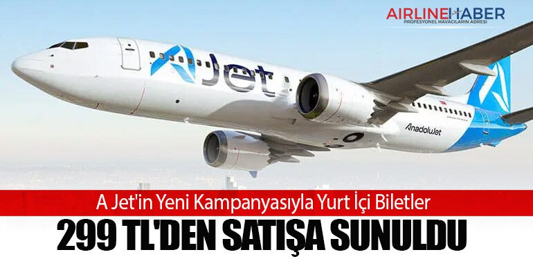 A Jet'in Yeni Kampanyasıyla Yurt İçi Biletler 299 TL'den Satışa Sunuldu