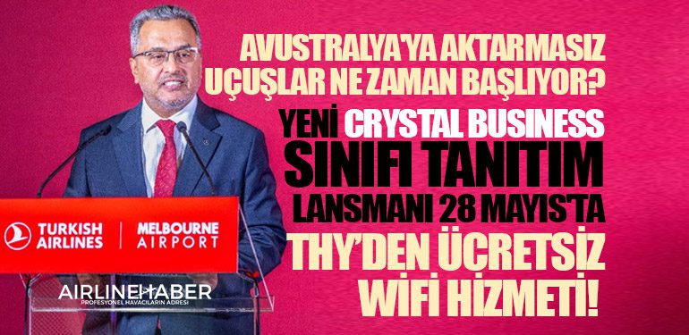 Türk Hava Yolları'ndan Ücretsiz WiFi Hizmeti! Yeni Crystal Business Sınıfı Tanıtım Lansmanı 28 Mayıs'ta. Avustralya'ya Aktarmasız Uçuşlar Ne zaman Başlıyor?