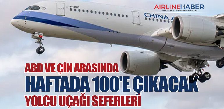 ABD ve Çin Arasında Haftada 100'e Çıkacak Yolcu Uçağı Seferleri