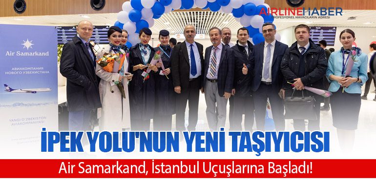 İpek Yolu'nun Yeni Taşıyıcısı: Air Samarkand, İstanbul Uçuşlarına Başladı!