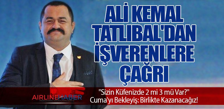 Ali Kemal Tatlıbal'dan İşverenlere Çağrı: 