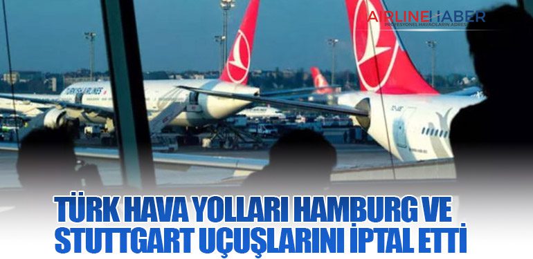 Türk Hava Yolları, Hamburg ve Stuttgart Uçuşlarını İptal Etti