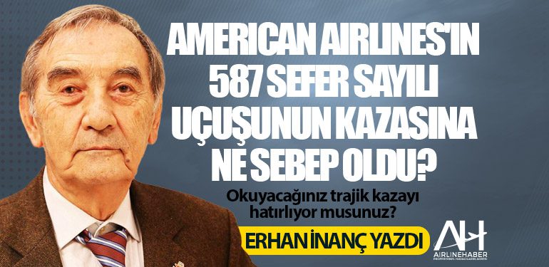 American Airlines'ın 587 sefer sayılı uçuşunun kazasına ne sebep oldu?