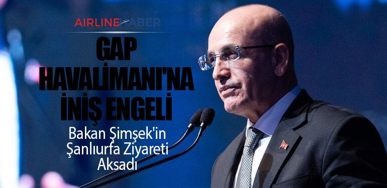 GAP Havalimanı'na İniş Engeli: Bakan Şimşek'in Şanlıurfa Ziyareti Aksadı