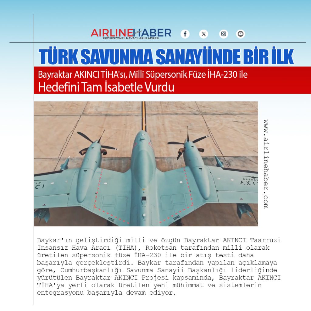 Türk Savunma Sanayiinde Bir İlk: Bayraktar AKINCI TİHA'sı, Milli Süpersonik Füze İHA-230 ile Hedefini Tam İsabetle Vurdu