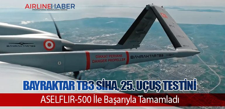 Bayraktar TB3 SİHA, 25. Uçuş Testini ASELFLIR-500 İle Başarıyla Tamamladı