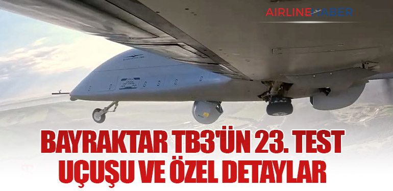 Bayraktar TB3'ün 23. Test Uçuşu ve Özel Detaylar