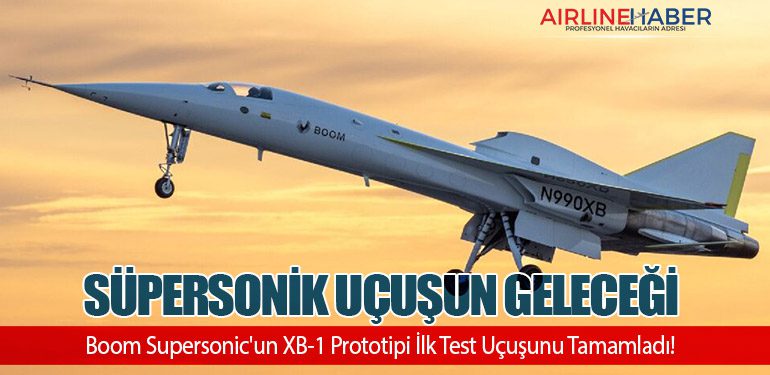 Süpersonik Uçuşun Geleceği: Boom Supersonic'un XB-1 Prototipi İlk Test Uçuşunu Tamamladı!