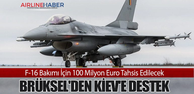 Brüksel'den Kiev'e Destek: F-16 Bakımı İçin 100 Milyon Euro Tahsis Edilecek