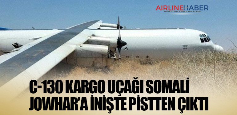 C-130 kargo uçağı Somali Jowhar’a inişte pistten çıktı