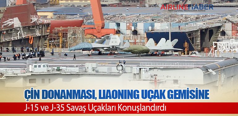 Çin Donanması, Liaoning Uçak Gemisine J-15 ve J-35 Savaş Uçakları Konuşlandırdı