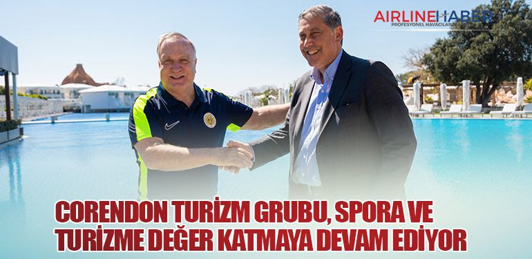 Corendon Turizm Grubu, Spora ve Turizme Değer Katmaya Devam Ediyor