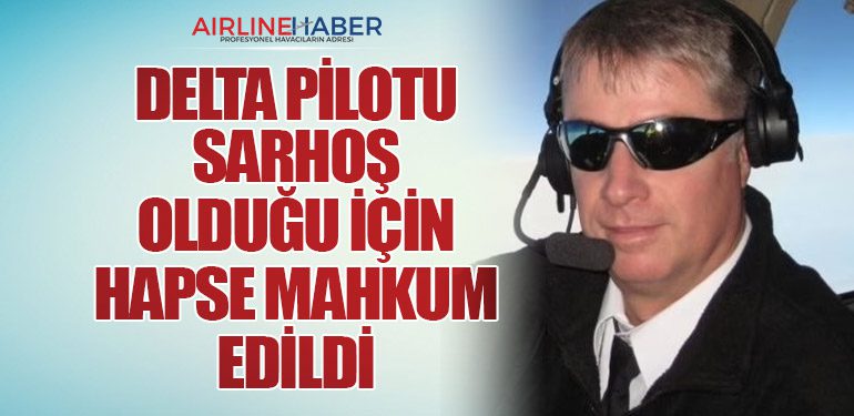 Delta Pilotu Sarhoş Olduğu İçin Hapse Mahkum Edildi