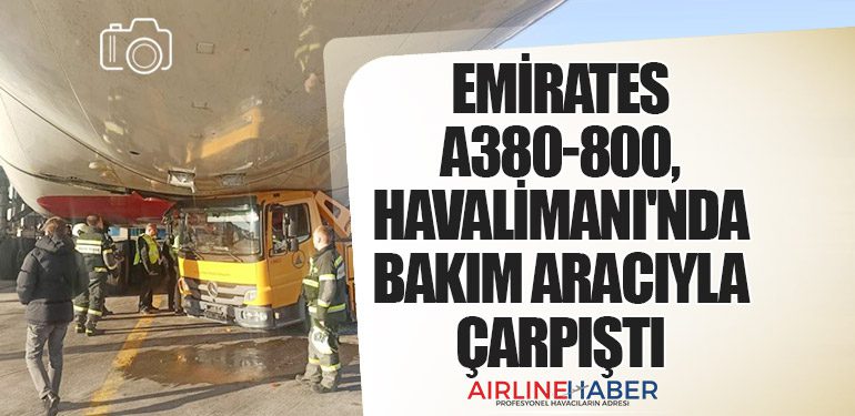 Emirates A380-800, Havalimanı'nda Bakım Aracıyla Çarpıştı