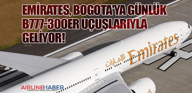 Emirates, Bogota'ya Günlük Boeing 777-300ER Uçuşlarıyla Geliyor!