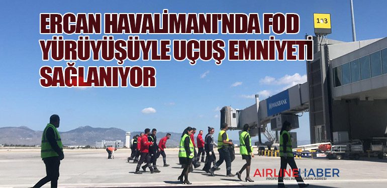 Ercan Havalimanı'nda FOD Yürüyüşüyle Uçuş Emniyeti Sağlanıyor