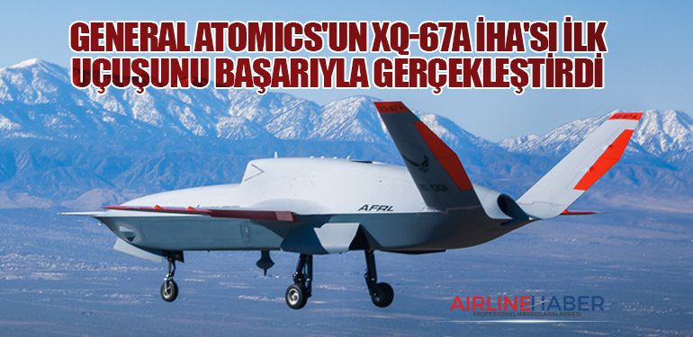 General Atomics'un XQ-67A İHA'sı İlk Uçuşunu Başarıyla Gerçekleştirdi