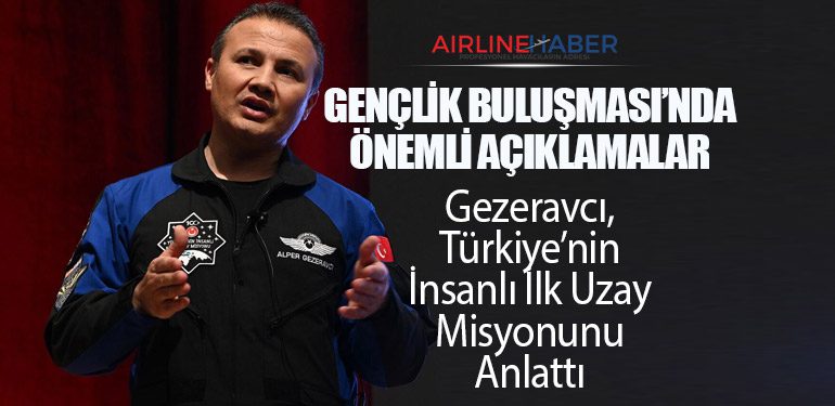 Gezeravcı, Türkiye’nin İnsanlı İlk Uzay Misyonunu Anlattı: Gençlik Buluşması’nda Önemli Açıklamalar