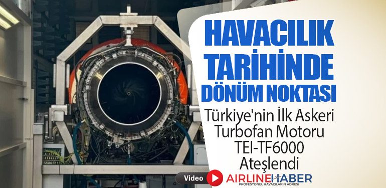 Türkiye'nin İlk Askeri Turbofan Motoru TEI-TF6000 Ateşlendi: Havacılık Tarihinde Dönüm Noktası