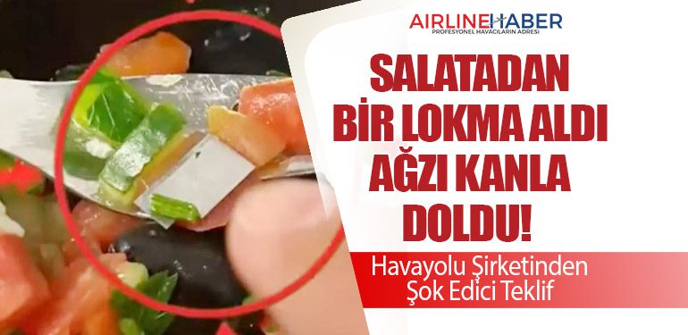 Salatadan Bir Lokma Aldı Ağzı Kanla Doldu! Havayolu Şirketinden Şok Edici Teklif