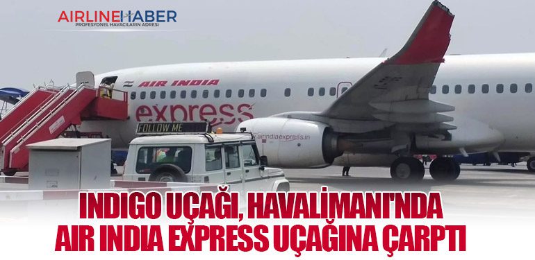 IndiGo Uçağı, Havalimanı'nda Air India Express Uçağına Çarptı