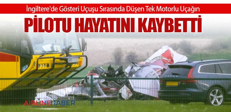 İngiltere'de Gösteri Uçuşu Sırasında Düşen Tek Motorlu Uçağın Pilotu Hayatını Kaybetti