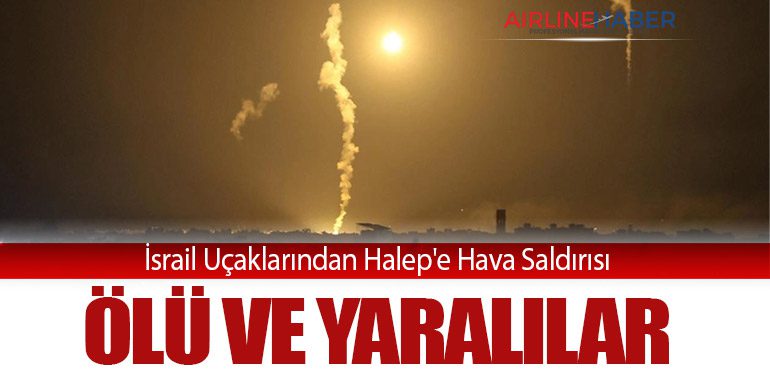 İsrail Uçaklarından Halep'e Hava Saldırısı: Ölü ve Yaralılar