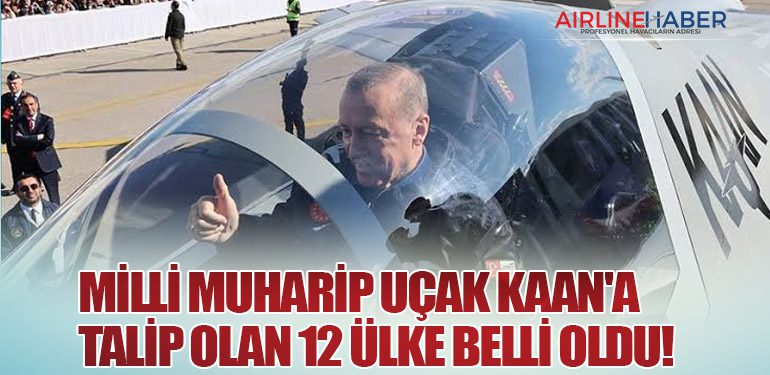 Milli Muharip Uçak Kaan'a Talip Olan 12 Ülke Belli Oldu!