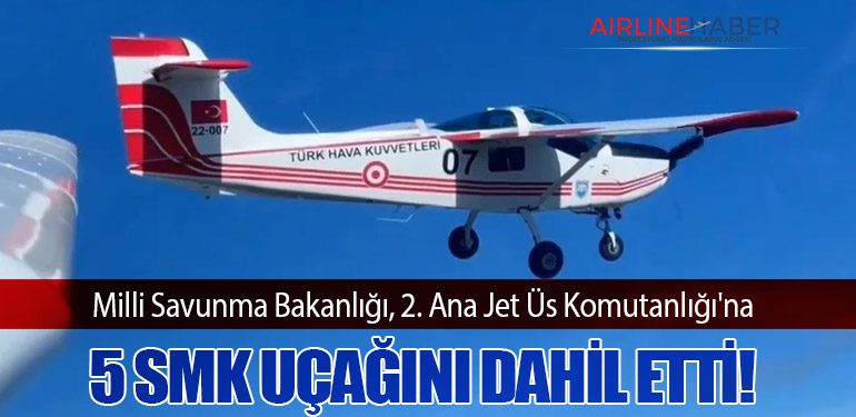 Milli Savunma Bakanlığı, 2. Ana Jet Üs Komutanlığı'na 5 SMK Uçağını Dahil Etti!