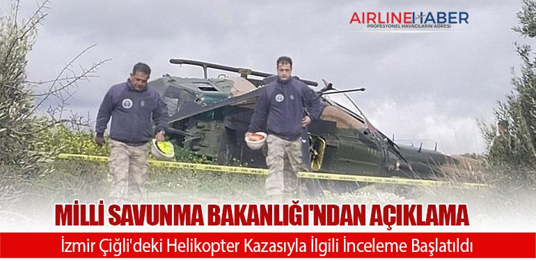 Milli Savunma Bakanlığı'ndan Açıklama: İzmir Çiğli'deki Helikopter Kazasıyla İlgili İnceleme Başlatıldı