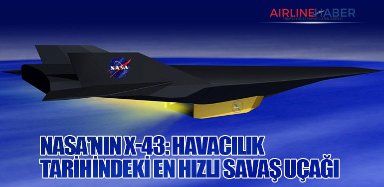 NASA'nın X-43: Havacılık Tarihindeki En Hızlı Savaş Uçağı