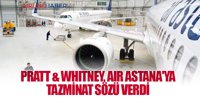 Pratt & Whitney, Air Astana'ya Tazminat Sözü Verdi