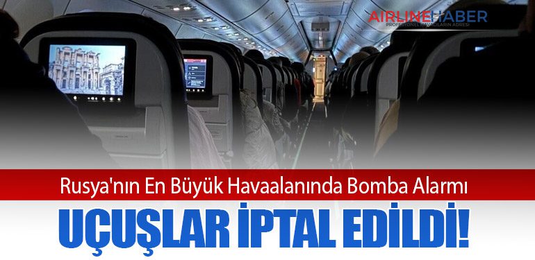 Rusya'nın En Büyük Havaalanında Bomba Alarmı: Uçuşlar İptal Edildi!